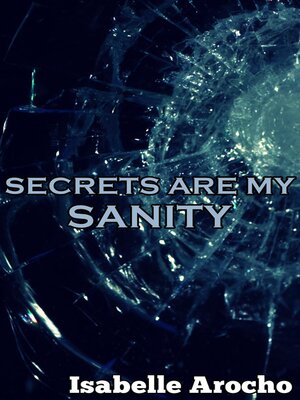 cover image of Secrets Are My Sanity